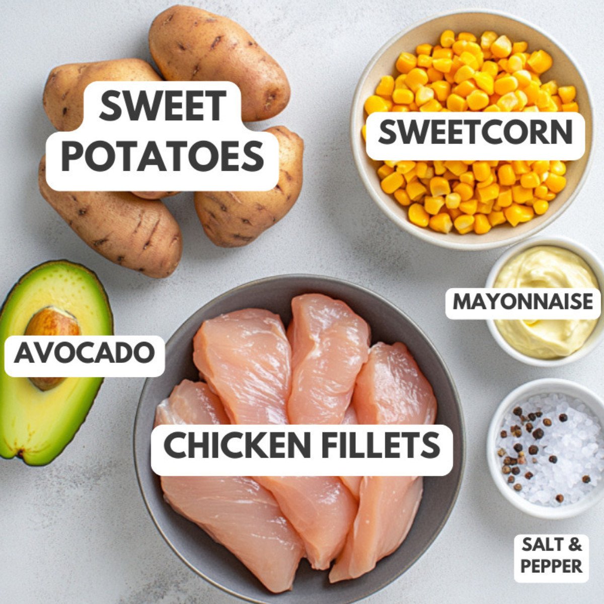 Sweet potatoes, sweetcorn, mayonnaise, salt & pepper, chicken fillets and avocado.