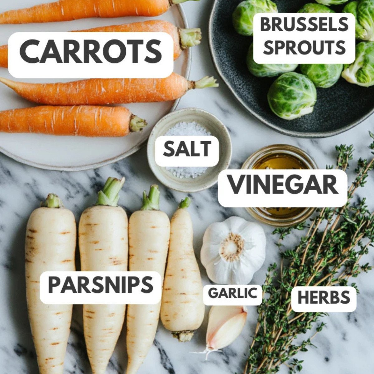 Carrots, Brussels sprouts, salt, parsnips, garlic and herbs.